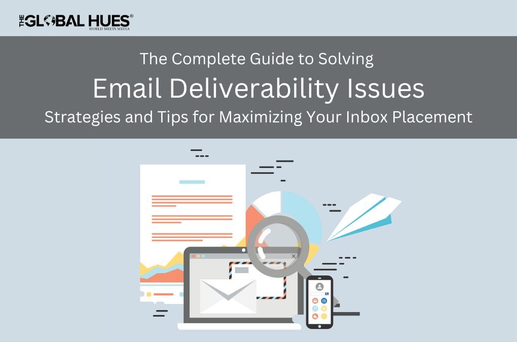 The Complete Guide to Solving Email Deliverability Issues: Strategies and Tips for Maximizing ...